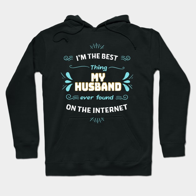 I'm the best thing my husband found on the internet Hoodie by Dadi Djims